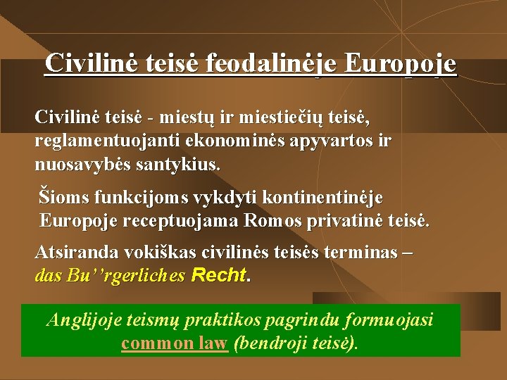 Civilinė teisė feodalinėje Europoje Civilinė teisė - miestų ir miestiečių teisė, reglamentuojanti ekonominės apyvartos Civilinė teisė feodalinėje Europoje Civilinė teisė - miestų ir miestiečių teisė, reglamentuojanti ekonominės apyvartos