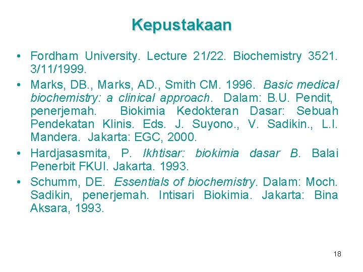 Kepustakaan • Fordham University. Lecture 21/22. Biochemistry 3521. 3/11/1999. • Marks, DB. , Marks,