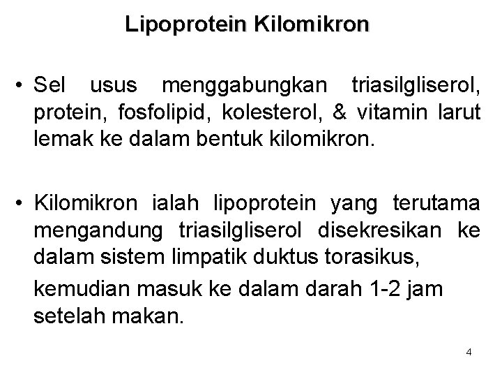 Lipoprotein Kilomikron • Sel usus menggabungkan triasilgliserol, protein, fosfolipid, kolesterol, & vitamin larut lemak