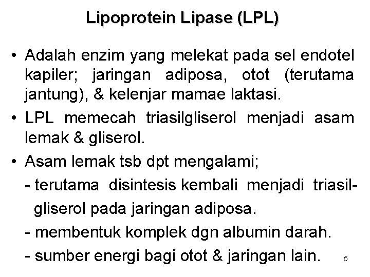 Lipoprotein Lipase (LPL) • Adalah enzim yang melekat pada sel endotel kapiler; jaringan adiposa,