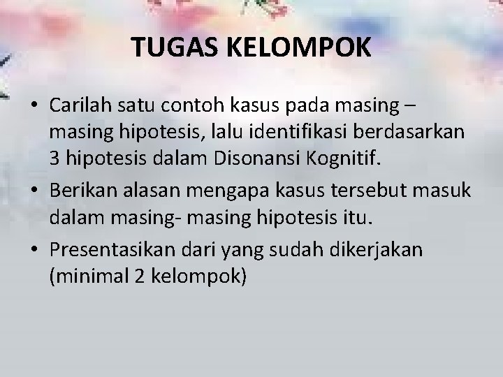 TUGAS KELOMPOK • Carilah satu contoh kasus pada masing – masing hipotesis, lalu identifikasi