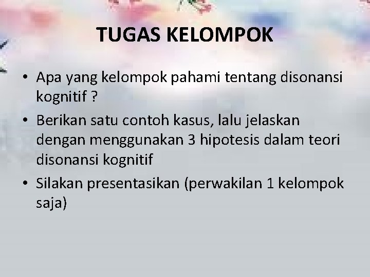TUGAS KELOMPOK • Apa yang kelompok pahami tentang disonansi kognitif ? • Berikan satu
