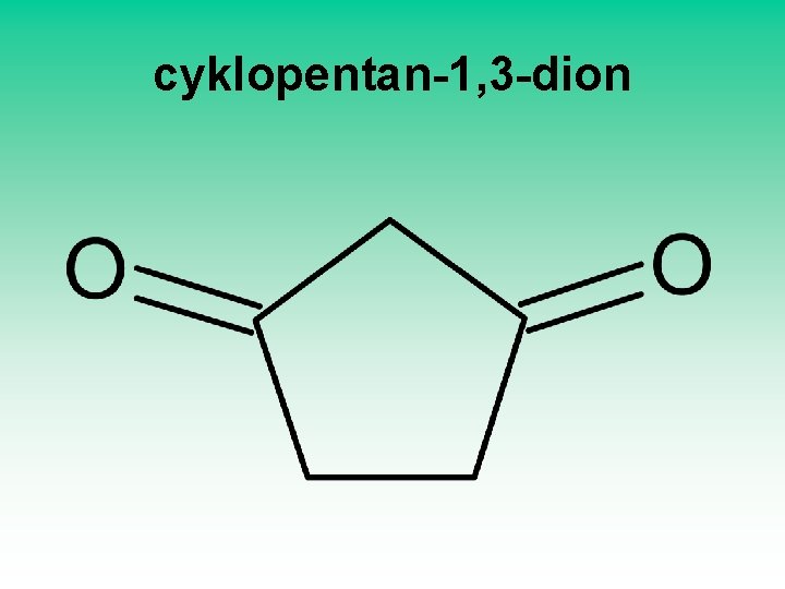 cyklopentan-1, 3 -dion 