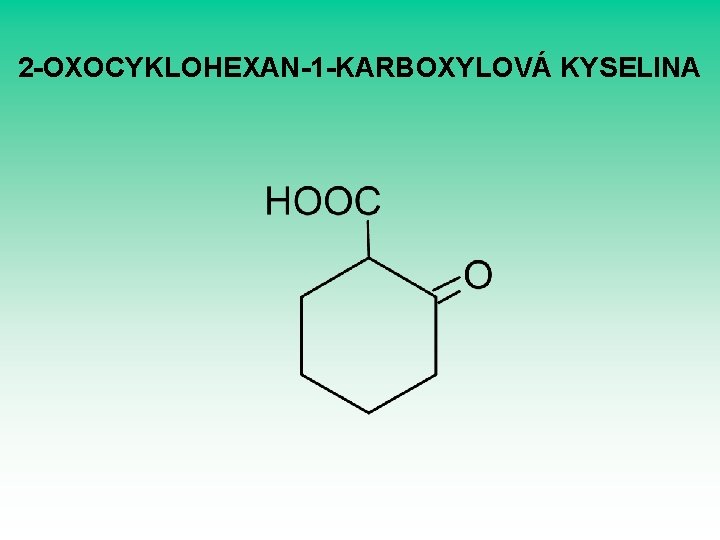2 -OXOCYKLOHEXAN-1 -KARBOXYLOVÁ KYSELINA 