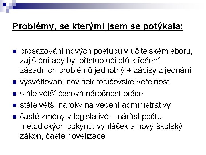 Problémy, se kterými jsem se potýkala: n n n prosazování nových postupů v učitelském