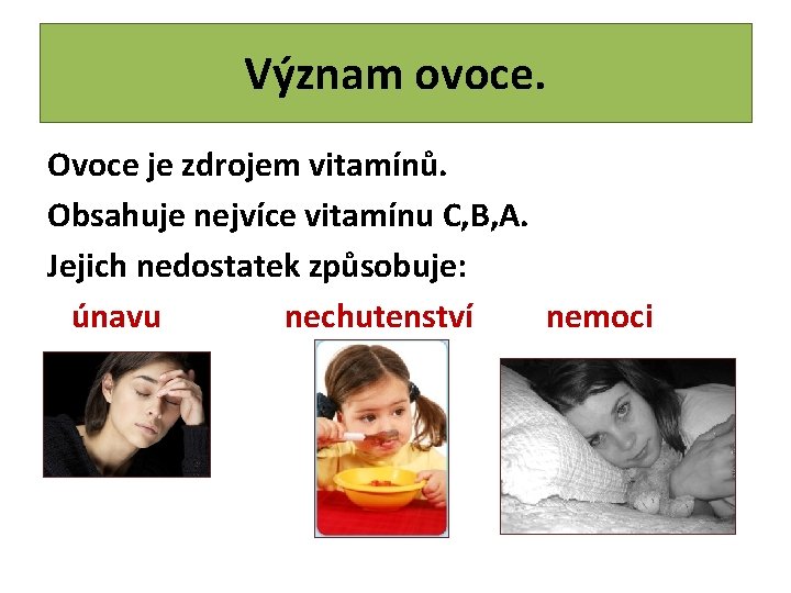 Význam ovoce. Ovoce je zdrojem vitamínů. Obsahuje nejvíce vitamínu C, B, A. Jejich nedostatek