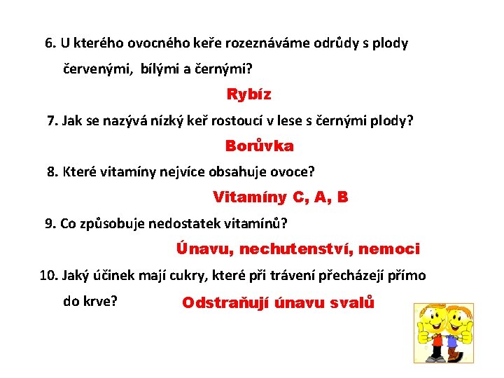 6. U kterého ovocného keře rozeznáváme odrůdy s plody červenými, bílými a černými? Rybíz