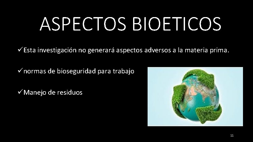 ASPECTOS BIOETICOS üEsta investigación no generará aspectos adversos a la materia prima. ünormas de