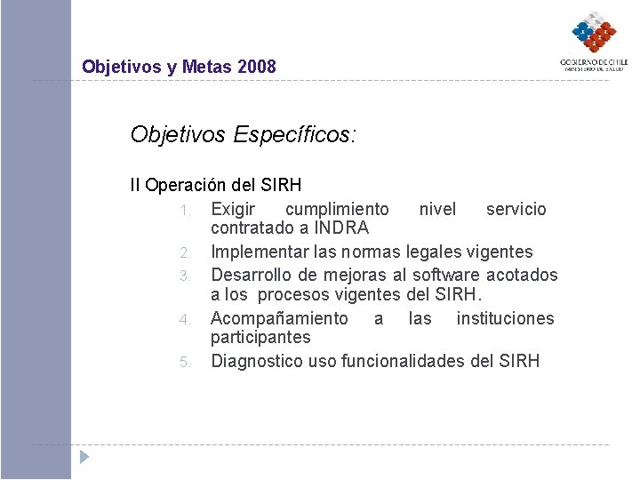 Objetivos y Metas 2008 Objetivos Específicos: II Operación del SIRH 1. Exigir cumplimiento nivel