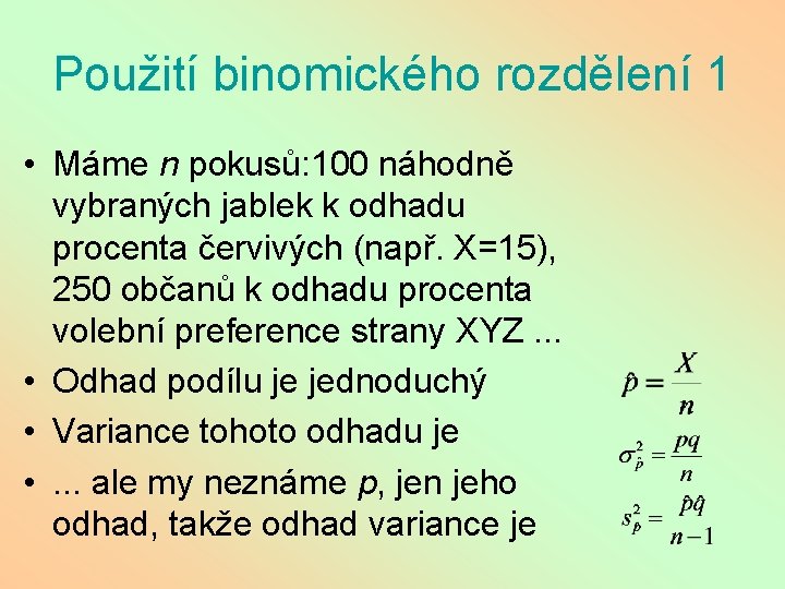 Použití binomického rozdělení 1 • Máme n pokusů: 100 náhodně vybraných jablek k odhadu