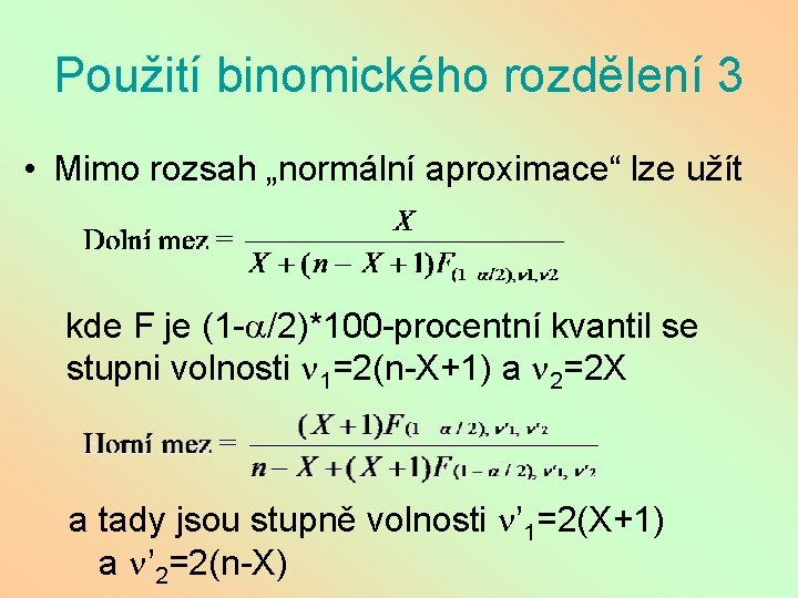 Použití binomického rozdělení 3 • Mimo rozsah „normální aproximace“ lze užít kde F je