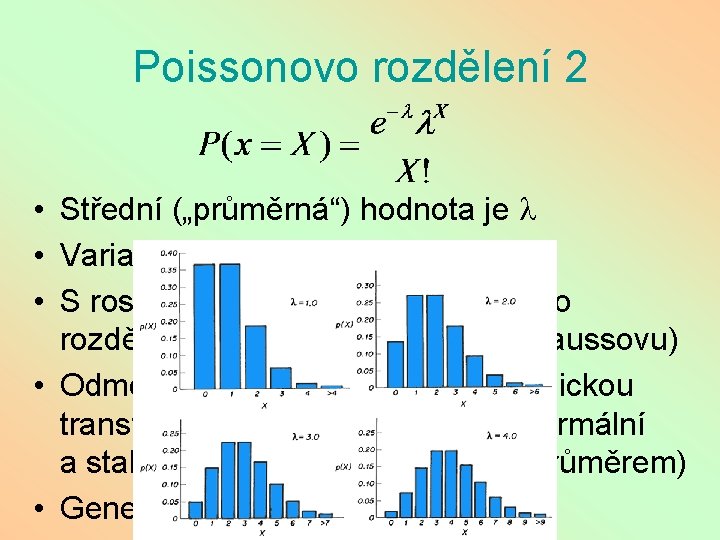 Poissonovo rozdělení 2 • Střední („průměrná“) hodnota je l • Variance tohoto rozdělení je