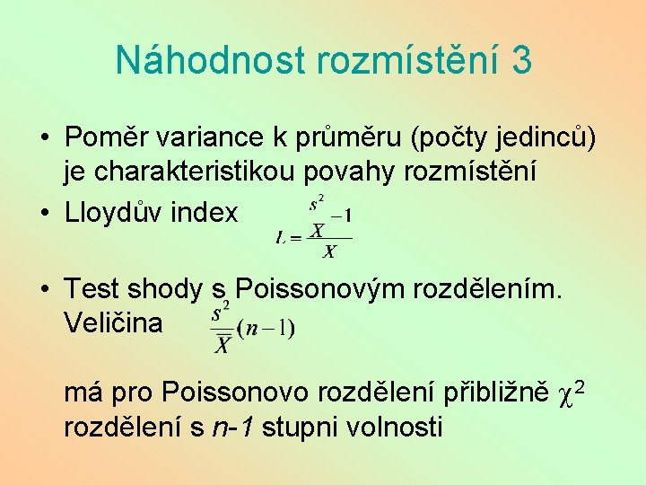 Náhodnost rozmístění 3 • Poměr variance k průměru (počty jedinců) je charakteristikou povahy rozmístění