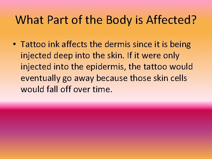 What Part of the Body is Affected? • Tattoo ink affects the dermis since