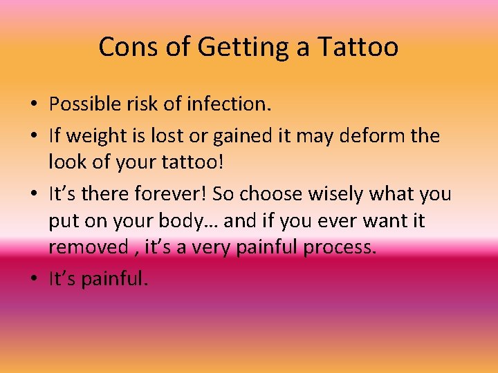 Cons of Getting a Tattoo • Possible risk of infection. • If weight is