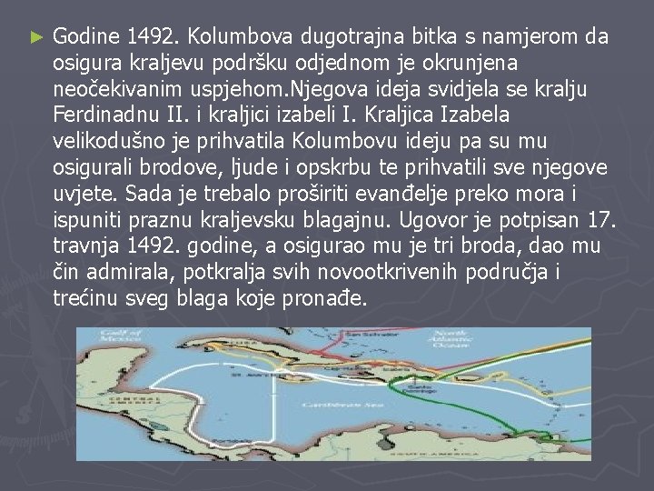 ► Godine 1492. Kolumbova dugotrajna bitka s namjerom da osigura kraljevu podršku odjednom je