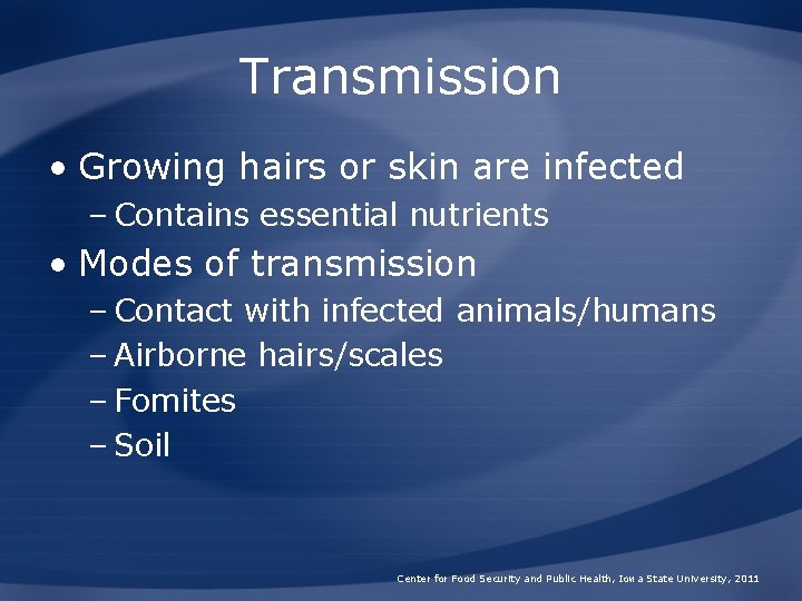 Transmission • Growing hairs or skin are infected – Contains essential nutrients • Modes