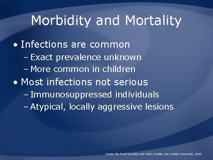 Morbidity and Mortality • Infections are common – Exact prevalence unknown – More common