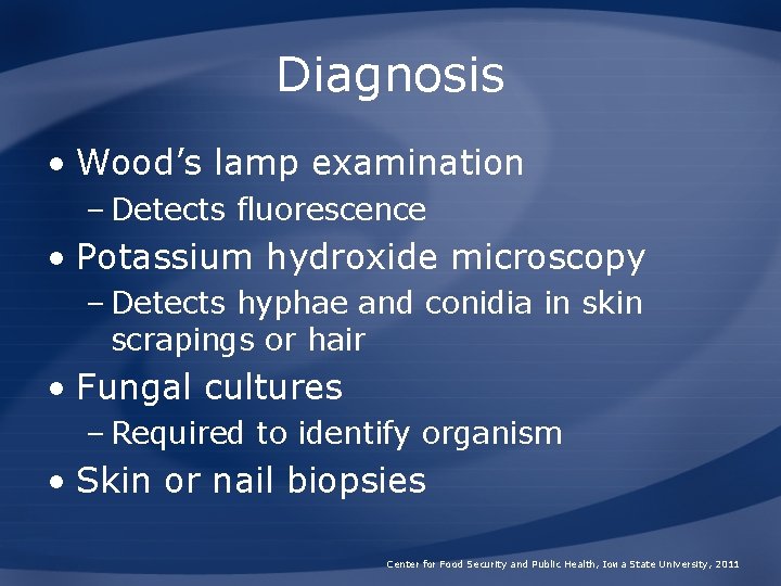 Diagnosis • Wood’s lamp examination – Detects fluorescence • Potassium hydroxide microscopy – Detects