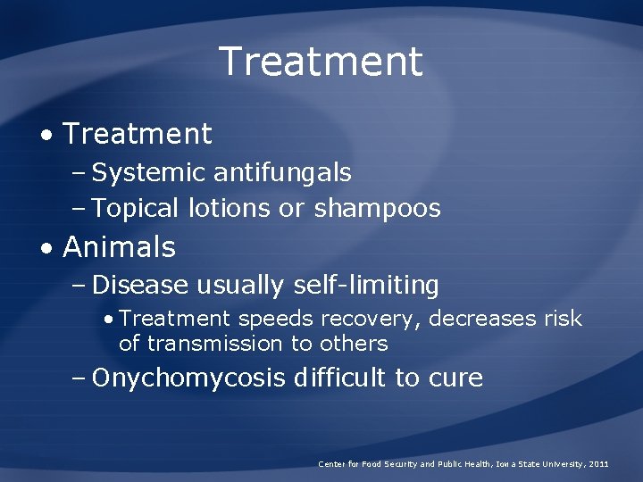 Treatment • Treatment – Systemic antifungals – Topical lotions or shampoos • Animals –