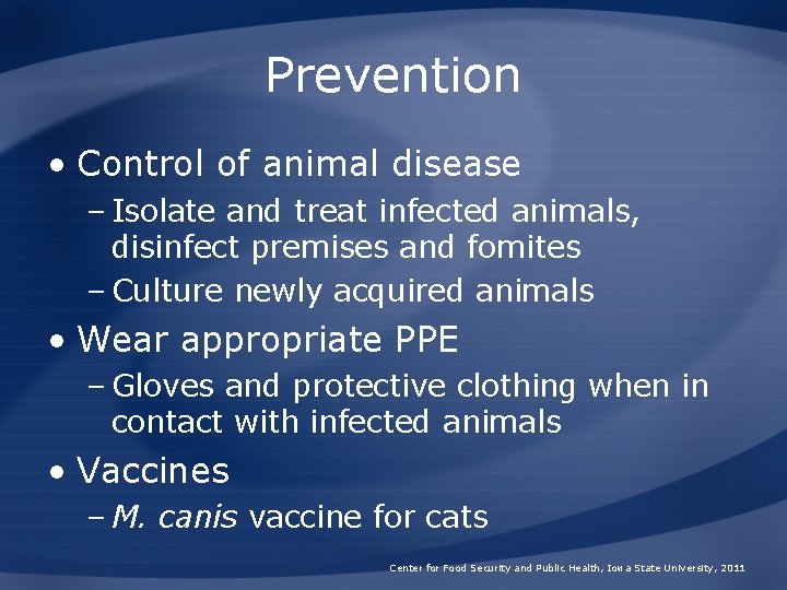 Prevention • Control of animal disease – Isolate and treat infected animals, disinfect premises