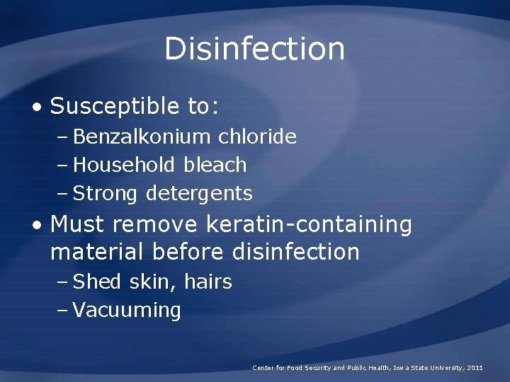 Disinfection • Susceptible to: – Benzalkonium chloride – Household bleach – Strong detergents •
