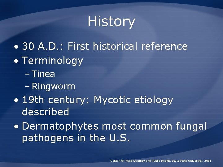 History • 30 A. D. : First historical reference • Terminology – Tinea –