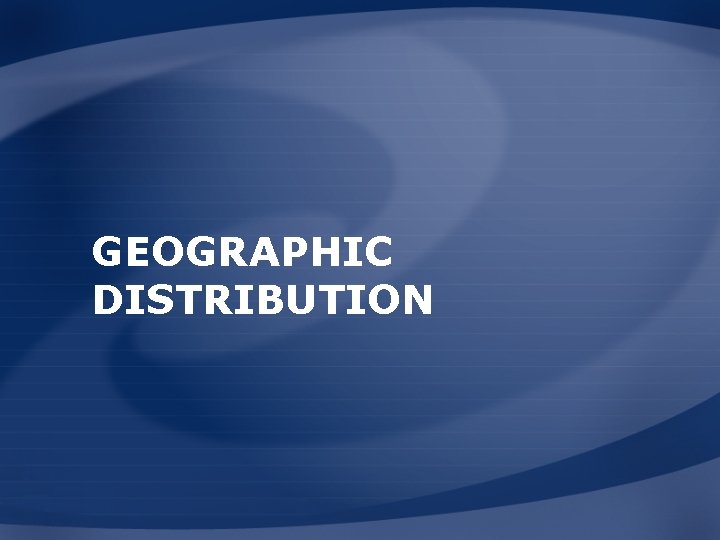 GEOGRAPHIC DISTRIBUTION 