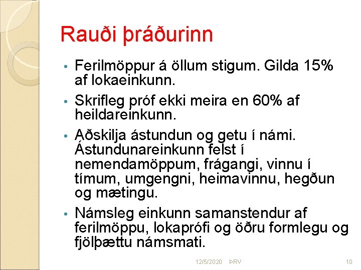 Rauði þráðurinn Ferilmöppur á öllum stigum. Gilda 15% af lokaeinkunn. • Skrifleg próf ekki