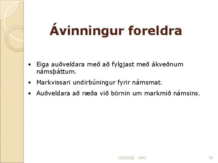 Ávinningur foreldra • Eiga auðveldara með að fylgjast með ákveðnum námsþáttum. • Markvissari undirbúningur