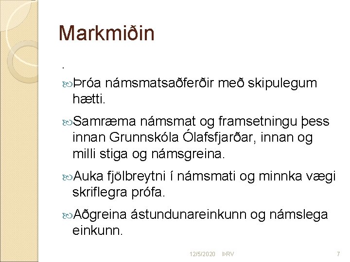 Markmiðin. Þróa námsmatsaðferðir með skipulegum hætti. Samræma námsmat og framsetningu þess innan Grunnskóla Ólafsfjarðar,