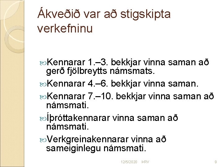 Ákveðið var að stigskipta verkefninu Kennarar 1. – 3. bekkjar vinna saman að gerð
