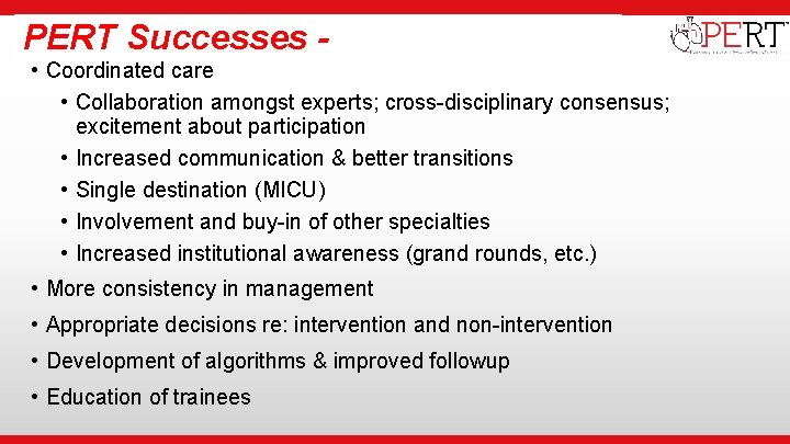 PERT Successes - • Institutional Logo • Coordinated care • Collaboration amongst experts; cross-disciplinary