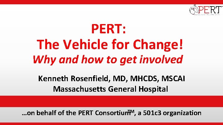  • Institutional Logo PERT: The Vehicle for Change! Why and how to get