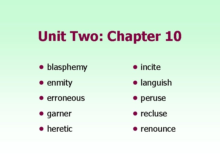Unit Two: Chapter 10 • blasphemy • incite • enmity • languish • erroneous
