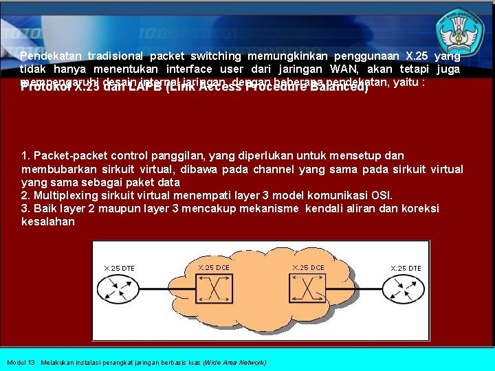 Pendekatan tradisional packet switching memungkinkan penggunaan X. 25 yang tidak hanya menentukan interface user