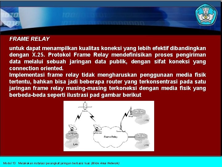 FRAME RELAY untuk dapat menampilkan kualitas koneksi yang lebih efektif dibandingkan dengan X. 25.