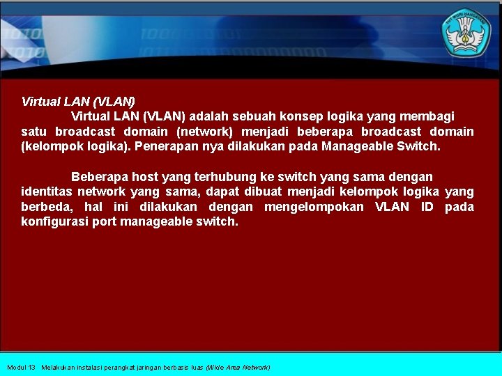 Virtual LAN (VLAN) adalah sebuah konsep logika yang membagi satu broadcast domain (network) menjadi