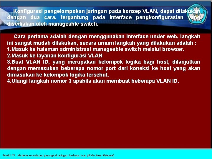  Konfigurasi pengelompokan jaringan pada konsep VLAN, dapat dilakukan dengan dua cara, tergantung pada