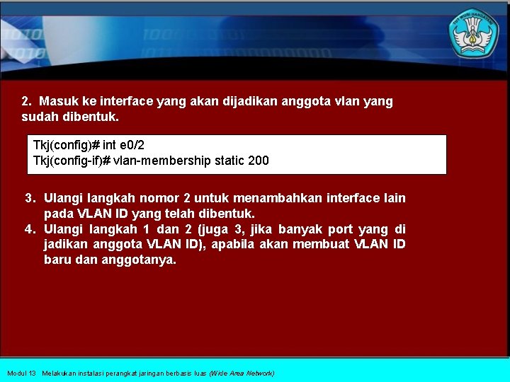 2. Masuk ke interface yang akan dijadikan anggota vlan yang sudah dibentuk. Tkj(config)# int