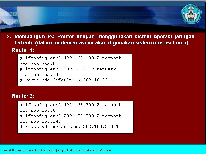 2. Membangun PC Router dengan menggunakan sistem operasi jaringan tertentu (dalam implementasi ini akan