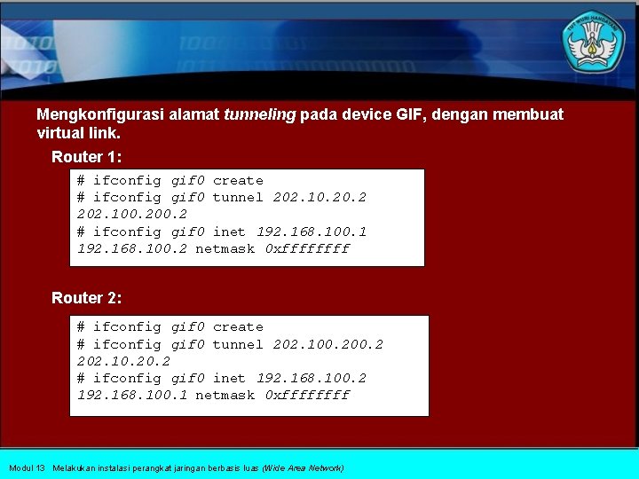 Mengkonfigurasi alamat tunneling pada device GIF, dengan membuat virtual link. Router 1: # ifconfig