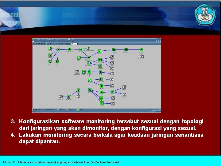 3. Konfigurasikan software monitoring tersebut sesuai dengan topologi dari jaringan yang akan dimonitor, dengan