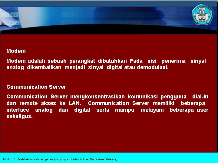 Modem adalah sebuah perangkat dibutuhkan Pada sisi penerima sinyal analog dikembalikan menjadi sinyal digital