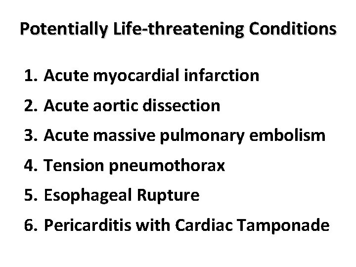 Potentially Life-threatening Conditions 1. Acute myocardial infarction 2. Acute aortic dissection 3. Acute massive