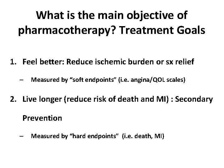 What is the main objective of pharmacotherapy? Treatment Goals 1. Feel better: Reduce ischemic