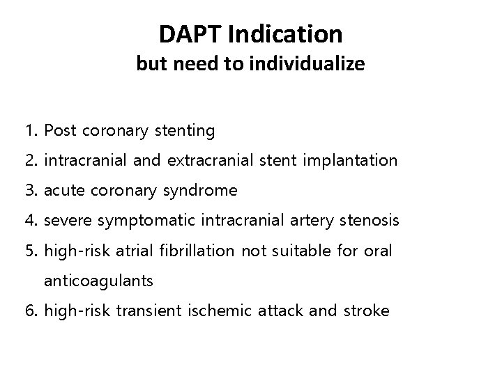 DAPT Indication but need to individualize 1. Post coronary stenting 2. intracranial and extracranial