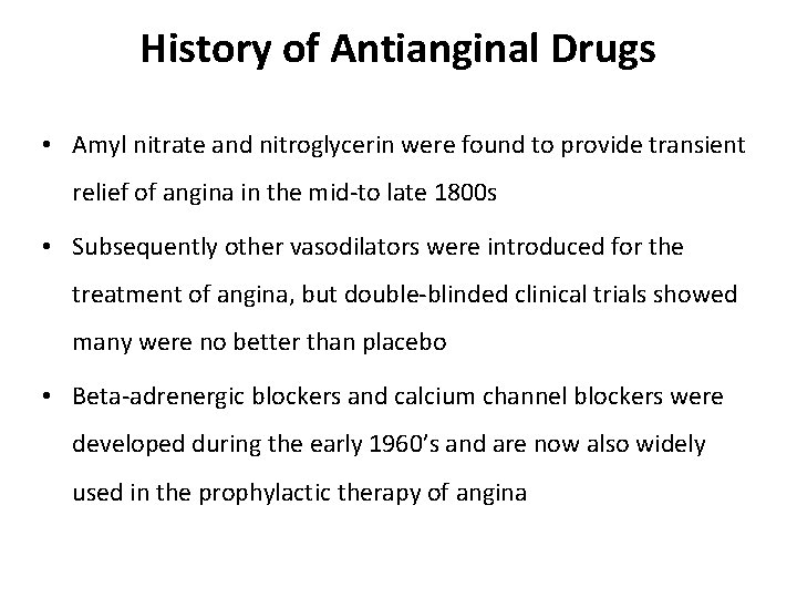 History of Antianginal Drugs • Amyl nitrate and nitroglycerin were found to provide transient