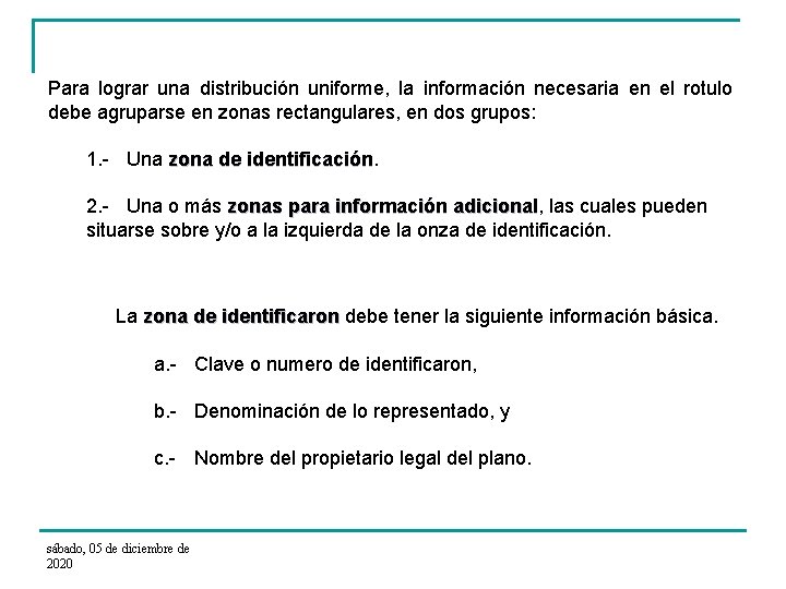 Para lograr una distribución uniforme, la información necesaria en el rotulo debe agruparse en