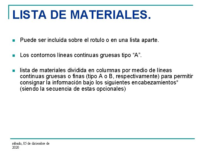 LISTA DE MATERIALES. n Puede ser incluida sobre el rotulo o en una lista